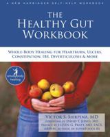The Healthy Gut Workbook: Whole-Body Healing for Heartburn, Ulcers, Constipation, Ibs, Diverticulosis, and More 1572248440 Book Cover