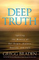Deep Truth: Igniting the Memory of Our Origin, History, Destiny and Fate 1401929192 Book Cover