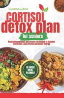 Cortisol Detox plan for seniors: Nourishing recipes and proven strategies to balance hormones, ease stress and boost energy B0FH9S7S9X Book Cover