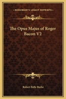 The Opus Majus of Roger Bacon V2 116257626X Book Cover