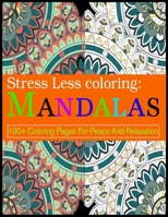 Stress Less coloring: Mandalas 100+ Coloring Pages For Peace And Relaxation: Adult Coloring Book 100 Mandala Images Stress Management Coloring Book For Relaxation, Meditation, Happiness and Relief & A 1697754538 Book Cover