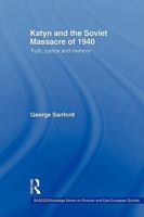 Katyn and the Soviet Massacre of 1940: Truth, Justice and Memory 0415545943 Book Cover