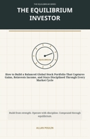 The Equilibrium Investor: A Capital Operating Manual for Building a Balanced Global Stock Portfolio (The Equilibrium Library™) B0H8FLD5ZV Book Cover