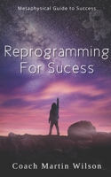 Reprogramming For Success: Metaphysical Guide to Spiritual Prosperity 1076937985 Book Cover