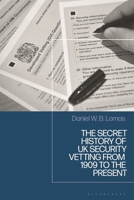 The Secret History of UK Security Vetting from 1914 to the Present 1350234508 Book Cover