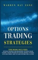 Options Trading Strategies: 2 Books In 1: Options Trading For Beginners, Options Trading Crash Course. Trade Options On Stocks, Bonds, Futures, Etfs And Forex. How To Earn Income For A Living 1801477019 Book Cover