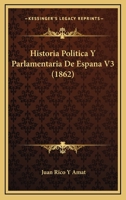 Historia Politica Y Parlamentaria De Espana V3 (1862) 116012051X Book Cover