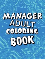 Manager Adult Coloring Book: Humorous, Relatable Adult Coloring Book With Manager Problems Perfect Gift For Managers For Stress Relief & Relaxation B08KHGGYCG Book Cover