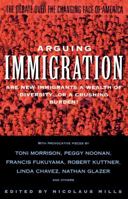 Arguing Immigration: The Controversy and Crisis Over the Future of Immigration in America 0671895583 Book Cover
