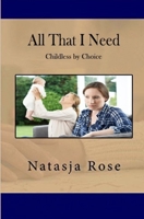 All That I Need: Childless by Choice (Living Diversity) 1086377877 Book Cover