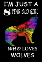 I'm Just A 8 year Old Girl Who Loves Wolves: 6 x 9 Blank, Ruled Writing Journal Lined for Girls, wolf Girl Birthday Gift, A 120 pages Composition Notebook For A Girl Who Loves Wolves B084Q9VP4V Book Cover