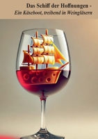 Das Schiff der Hoffnungen: Ein Käseboot, treibend in Weingläsern (German Edition) 3819277064 Book Cover