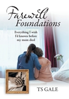 Farewell Foundations: Everything I wish I'd known before my mom died 1038349265 Book Cover