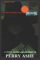 Under a Basketball Moon: condensed version 1986389197 Book Cover