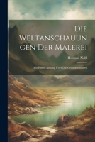 Die Weltanschauungen Der Malerei: Mit Einem Anhang Über Die Gedankenmalerei 102251394X Book Cover