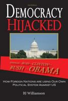 Democracy Hijacked: How Foreign Nations are Using Our Own Political System Against Us 0984474641 Book Cover