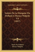 Lettres De La Marquise Du Deffand A Horace Walpole V4 (1827) 1167681142 Book Cover