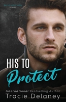 His To Protect (A Brook Brothers Novel) 1790336694 Book Cover