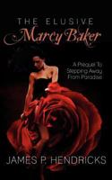 The Elusive Marcy Baker: A Prequel To Stepping Away From Paradise 1475283431 Book Cover