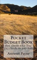 Pocket Budget Book: For Those Who Live Paycheck to Paychek 1548228885 Book Cover