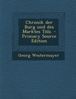 Chronik Der Burg Und Des Marktes T�lz. 1294071505 Book Cover