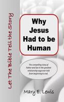 Why Jesus Had to Be Human : Let the Bible Tell the Story 1719983550 Book Cover