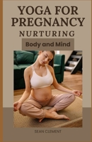 YOGA FOR PREGNANCY: NURTURING BODY AND MIND B0C9KMFQ1X Book Cover