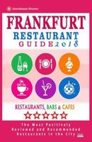Frankfurt Restaurant Guide 2018: Best Rated Restaurants in Frankfurt, Germany - 500 Restaurants, Bars and Cafes Recommended for Visitors, 2018 1545108609 Book Cover