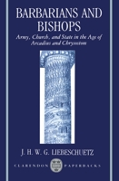 Barbarians and Bishops: Army, Church, and State in the Age of Arcadius and Chrysostom (Clarendon Paperbacks) 0198140738 Book Cover