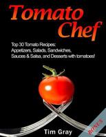 Tomato Chef: Top 30 Tomato Recipes: Appetizers, Salads, Sandwiches, Sauces & Salsa, and Desserts with tomatoes! 1983411884 Book Cover