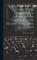 Plays ... The Winning of Latane, Better Than Gold, The Valedictory, Lone Star 1021135976 Book Cover