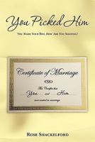 You Picked Him: You Made Your Bed, How Are You Sleeping? 1452813531 Book Cover