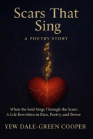 Scars That Sing: A Poetry Story: “When the Soul Sings Through the Scars: A Life Rewritten in Pain, Poetry, and Power.” B0FNQS2PH5 Book Cover