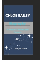 CHLOE BAILEY: Biography: A Voice of Power and Passion B0DXD4DQKS Book Cover