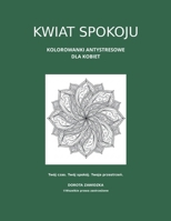 Kwiat Spokoju. Kolorowanki antystresowe dla kobiet (Równowaga umyslu) (Polish Edition) B0GZ6PY2LK Book Cover