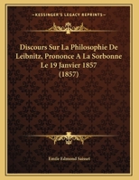 Discours Sur La Philosophie De Leibnitz, Prononce A La Sorbonne Le 19 Janvier 1857 (1857) 1149593180 Book Cover