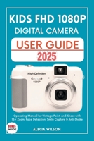 KIDS FHD 1080P DIGITAL CAMERA USER GUIDE: Operating Manual for Vintage Point-and-Shoot with 16× Zoom, Face Detection, Smile Capture & Anti-Shake B0FHB7XK3R Book Cover