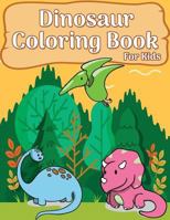 Dinosaur Coloring Book For Kids: 50 Dinosaur Coloring Pages For girls, boys, toddlers, Kids, Teen and Adult (Fun & Fantastic Dinosaur Book) 1986691632 Book Cover