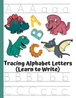Tracing Alphabet Letters (Learn to Write): Alphabet Workbooks for Preschoolers (Workbook Practice for Kids Ages 3-5). B08M8Y5NF9 Book Cover