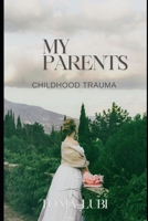 My Parents: Childhood Trauma B0CJKV596J Book Cover