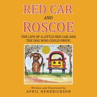 Red Car and Roscoe: The Life of a Little Red Car and the Dog Who Could Drive. 1664184619 Book Cover