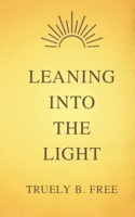 Leaning Into The Light: A Spiritual Journey B0FW4CY896 Book Cover