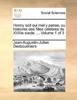 Honny soit qui mal y pense, ou histoires des filles célebres du XVIIIe siecle. ... Volume 1 of 3 114082290X Book Cover