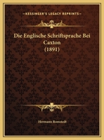 Die Englische Schriftsprache Bei Caxton 3743450909 Book Cover