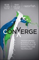 Converge: Transforming Business at the Intersection of Marketing and Technology 1118575520 Book Cover