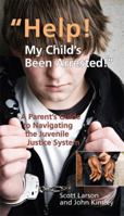 "Help! My Child's Been Arrested!" A Parent's Guide to Navigating the Juvenile Justice System 1879089459 Book Cover