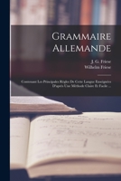 Grammaire Allemande: Contenant Les Principales Règles De Cette Langue Enseignées D'après Une Méthode Claire Et Facile ... 1019315415 Book Cover