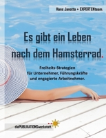 Es gibt ein Leben nach dem Hamsterrad.: Freiheits-Strategien für Unternehmer, Führungskräfte und engagierte Arbeitnehmer. (German Edition) 3752624787 Book Cover