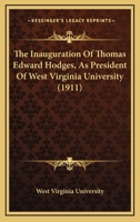 The Inauguration Of Thomas Edward Hodges, As President Of West Virginia University 1167190432 Book Cover