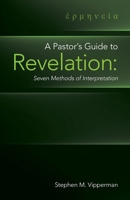 A Pastor's Guide to Revelation: Seven Methods of Interpretation B0CNQJ2SKR Book Cover